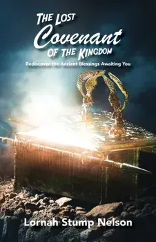 The Lost Covenant of the Kingdom: Rediscover the Ancient Blessings Awaiting You, Paperback/Lornah Stump Nelson