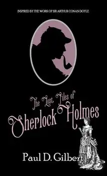 The Lost Files of Sherlock Holmes, Hardback/Paul D Gilbert