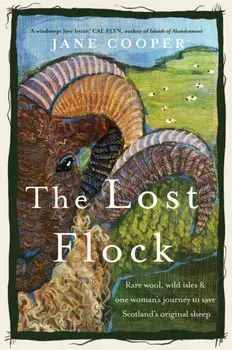 The Lost Flock. Rare Wool, Wild Isles and One Woman's Journey to Save Scotland's Original Sheep, Hardback/Jane Cooper