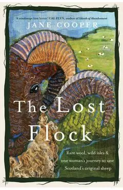 The Lost Flock: Rare Wool, Wild Isles and One Woman's Journey to Save Scotland's Original Sheep - Jane Cooper
