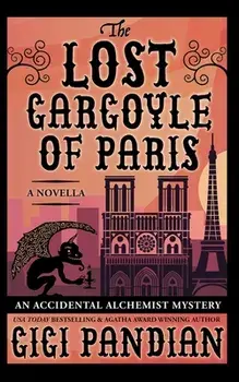 The Lost Gargoyle of Paris: An Accidental Alchemist Mystery Novella, Paperback/Gigi Pandian