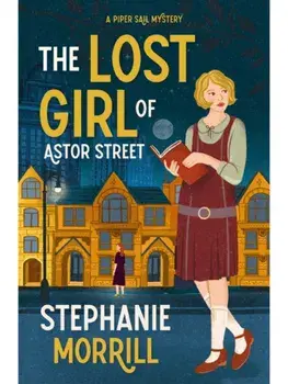 The Lost Girl of Astor Street. A Piper Sail Mystery, Paperback/Stephanie Morrill