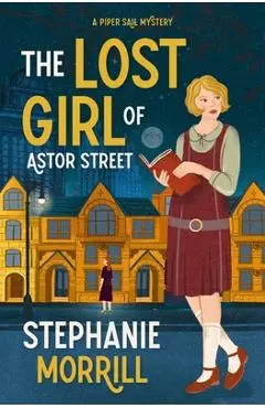 The Lost Girl of Astor Street: A Piper Sail Mystery - Stephanie Morrill