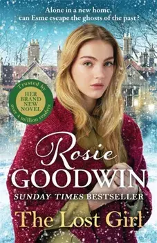 The Lost Girl. The heartbreaking new novel from Sunday Times bestseller Rosie Goodwin, Hardback/Rosie Goodwin