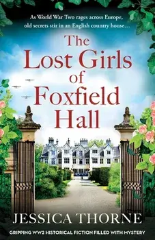 The Lost Girls of Foxfield Hall: Gripping WW2 historical fiction filled with mystery, Paperback/Jessica Thorne