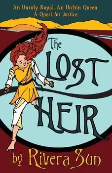 The Lost Heir: an Unruly Royal, an Urchin Queen, and a Quest for Justice, Paperback/Rivera Sun