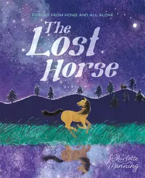 The Lost Horse. Forced from home and all alone, Paperback/Charlotte Manning