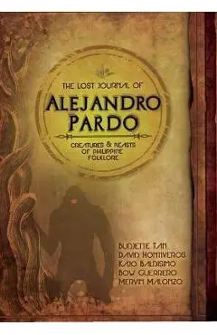 The Lost Journal of Alejandro Pardo: Meet the Dark Creatures from Philippines Mythology! - Budjette Tan