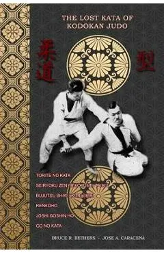 The lost kata of Kodokan Judo - Bruce R. Bethers