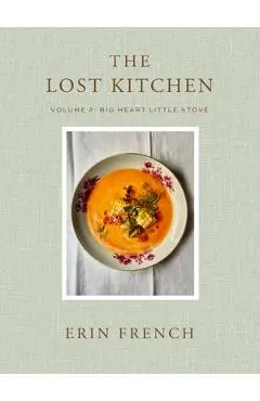 The Lost Kitchen Volume 2: Big Heart Little Stove - Erin French