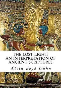 The Lost Light: An Interpretation of Ancient Scriptures, Paperback/Alvin Boyd Kuhn