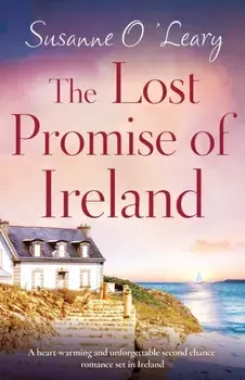 The Lost Promise of Ireland: A heart-warming and unforgettable second chance romance set in Ireland, Paperback/Susanne O'Leary