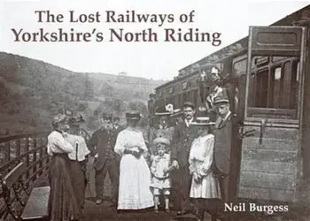 The Lost Railways of Yorkshire's North Riding, Paperback/Neil Burgess