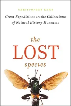 The Lost Species: Great Expeditions in the Collections of Natural History Museums, Paperback/Christopher Kemp
