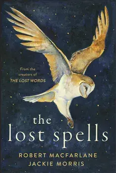 The Lost Spells, Hardcover/Robert MacFarlane