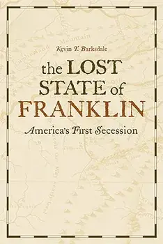 The Lost State of Franklin: America's First Secession, Paperback/Kevin T. Barksdale
