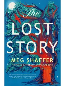 The Lost Story. The gorgeous, heartwarming grown-up fairytale by the beloved author of The Wishing Game, Paperback/Meg Shaffer