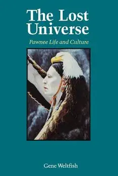 The Lost Universe: Pawnee Life and Culture, Paperback/Gene Weltfish