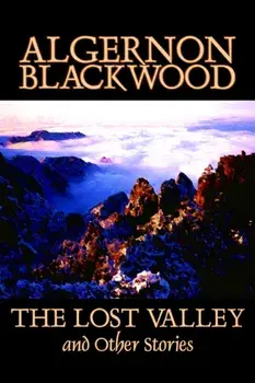 The Lost Valley and Other Stories by Algernon Blackwood, Fiction, Fantasy, Horror, Classics, Paperback/Algernon Blackwood