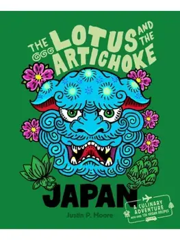 The Lotus and the Artichoke - Japan. A culinary adventure with over 120 vegan recipes, Paperback/Justin P. Moore