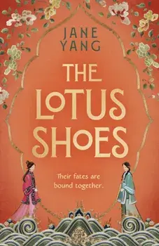 The Lotus Shoes. The captivating historical debut for fans of GIRL WITH A PEARL EARRING and MEMOIRS OF A GEISHA, Hardback/Jane Yang