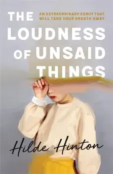 The Loudness of Unsaid Things, Paperback/Hilde Hinton