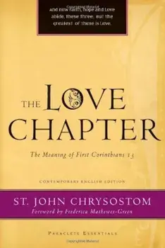 The Love Chapter: The Meaning of First Corinthians 13, Paperback/John Chrysostom