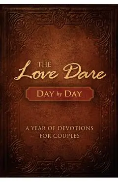 The Love Dare Day by Day: A Year of Devotions for Couples - Stephen Kendrick