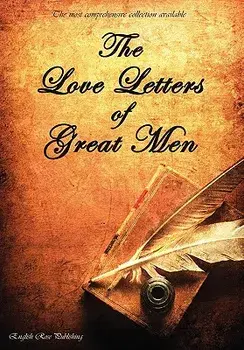 The Love Letters of Great Men - The Most Comprehensive Collection Available, Hardcover/Prince Albert