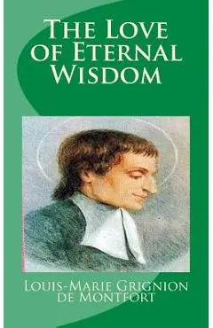 The Love of Eternal Wisdom - Saint Louis-marie Grignion De Montfort