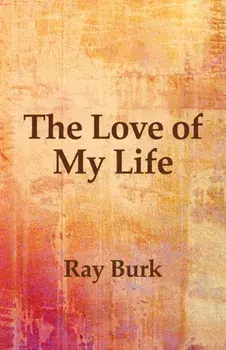 The Love of My Life, Paperback/Ray Burk