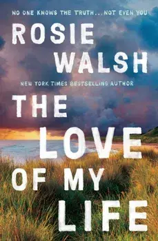 The Love of My Life, Paperback/Rosie Walsh