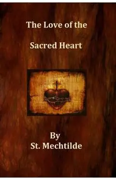 The Love of the Sacred Heart - St Mechtilde
