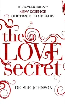The Love Secret. The revolutionary new science of romantic relationships, Paperback/Dr Sue Johnson
