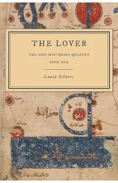 The Lover: The Sufi Mysteries Quartet Book One - Laury Silvers