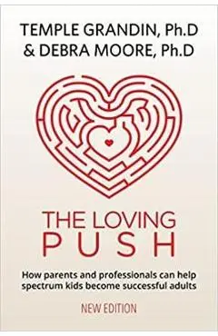 The Loving Push, 2nd Edition: A Guide to Successfully Prepare Spectrum Kids for Adulthood - Temple Grandin
