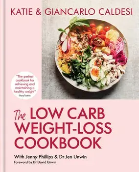 The Low Carb Weight-Loss Cookbook. Katie & Giancarlo Caldesi, Hardback/Katie Caldesi & Giancarlo Caldesi