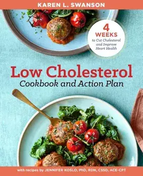 The Low Cholesterol Cookbook and Action Plan: 4 Weeks to Cut Cholesterol and Improve Heart Health, Paperback/Karen L. Swanson