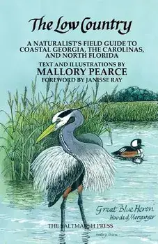The Low Country: a naturalist's field guide to coastal Georgia, the Carolinas, and north Florida, Paperback/Mallory Pearce