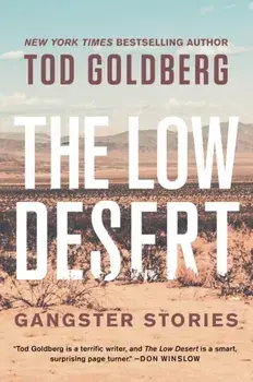 The Low Desert: Gangster Stories, Hardcover/Tod Goldberg