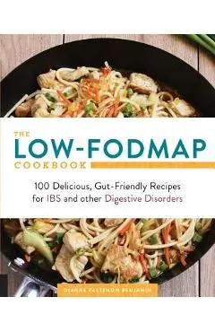 The Low-Fodmap Cookbook: 100 Delicious, Gut-Friendly Recipes for Ibs and Other Digestive Disorders - Dianne Benjamin