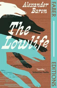 The Lowlife (Faber Editions). 'Terrific. Propulsive, funny and touching.' - Sebastian Faulks, Main, Paperback/Alexander Baron