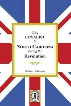 The Loyalists in North Carolina During the Revolution, Paperback/Robert D. Demond