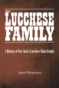 The Lucchese Family: A History of New York's Lucchese Mafia Family, Paperback/Andy Petepiece