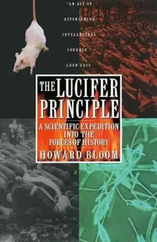 The Lucifer Principle: A Scientific Expedition Into the Forces of History, Paperback/Howard Bloom