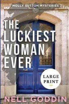 The Luckiest Woman Ever: (Molly Sutton Mysteries 2) LARGE PRINT, Paperback/Nell Goddin