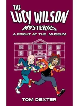 The Lucy Wilson Mysteries: A Fright at the Museum, Paperback/Tom Dexter