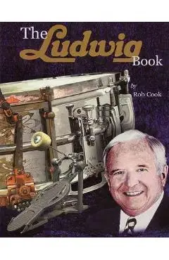 The Ludwig Book: A Business History and Dating Guide - Rob Cook