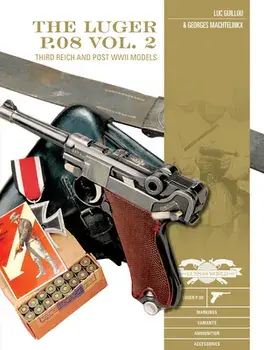 The Luger P.08, Vol. 2: Third Reich and Post-WWII Models, Hardcover/Luc Guillou