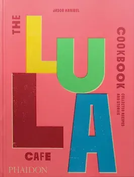 The Lula Cafe Cookbook. Collected Recipes and Stories, Hardback/Jason Hammel